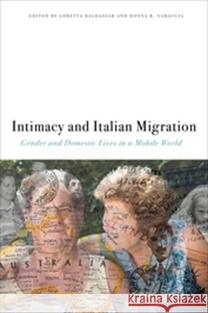 Intimacy and Italian Migration: Gender and Domestic Lives in a Mobile World Baldassar, Loretta 9780823231843 Fordham University Press