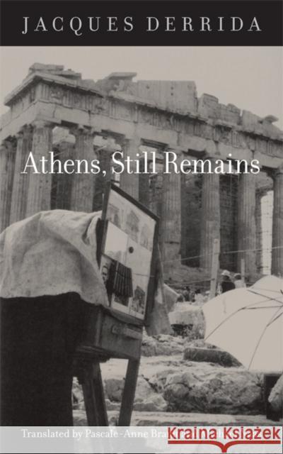 Athens, Still Remains: The Photographs of Jean-François Bonhomme Derrida, Jacques 9780823232062 Fordham University Press