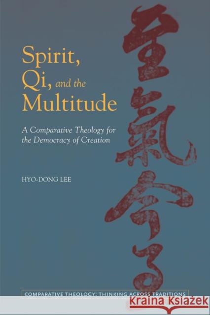 Spirit, Qi, and the Multitude: A Comparative Theology for the Democracy of Creation Lee, Hyo-Dong 9780823255016