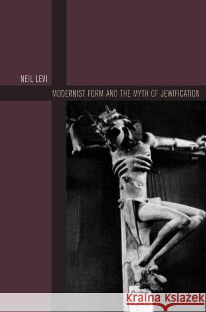 Modernist Form and the Myth of Jewification Levi, Neil 9780823255061