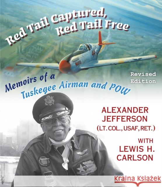Red Tail Captured, Red Tail Free: Memoirs of a Tuskegee Airman and Pow, Revised Edition Alexander Jefferson Lewis H. Carlson 9780823274383