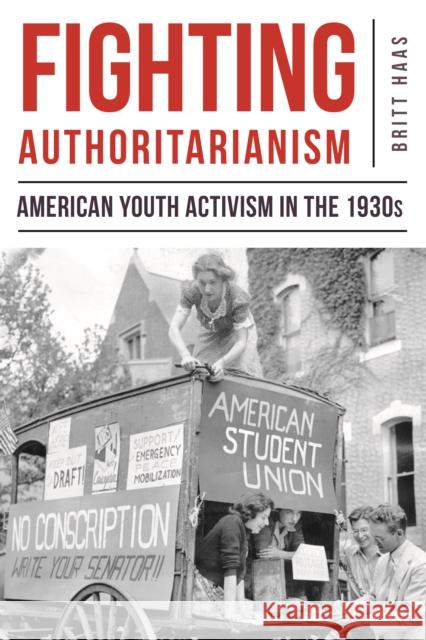 Fighting Authoritarianism: American Youth Activism in the 1930s Britt Haas 9780823277988 Fordham University Press