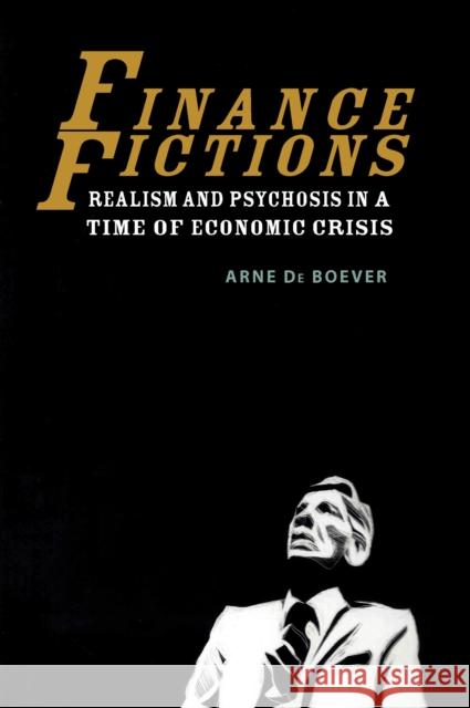 Finance Fictions: Realism and Psychosis in a Time of Economic Crisis Arne D 9780823279166 Fordham University Press