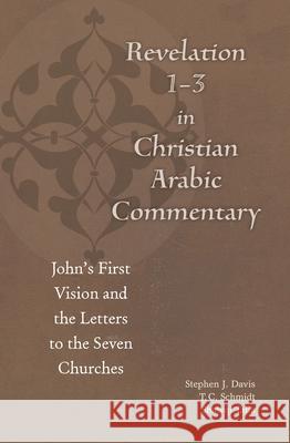 Revelation 1-3 in Christian Arabic Commentary: John's First Vision and the Letters to the Seven Churches Stephen J. Davis Thomas Schmidt Shawqi Talia 9780823281831 Fordham University Press