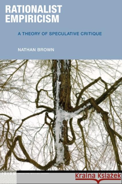 Rationalist Empiricism: A Theory of Speculative Critique Nathan Brown 9780823290017