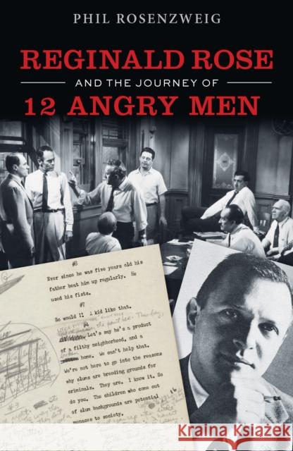 Reginald Rose and the Journey of 12 Angry Men Phil Rosenzweig 9780823297740
