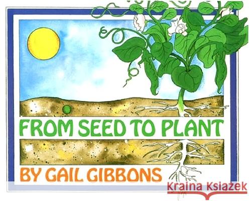 From Seed to Plant Gail Gibbons 9780823410255 Holiday House
