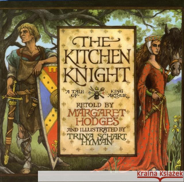 The Kitchen Knight: A Tale of King Arthur Margaret Hodges Schart Hyman Trina Schart Hyman 9780823410637 Holiday House