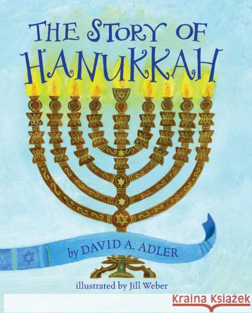 The Story of Hanukkah David A. Adler Jill Weber 9780823440320 Holiday House
