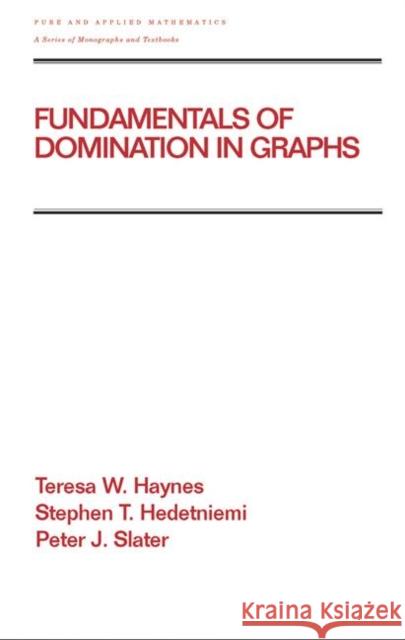 Fundamentals of Domination in Graphs Teresa W. Haynes Hedetniemi Stephen                       Slater Peter 9780824700331