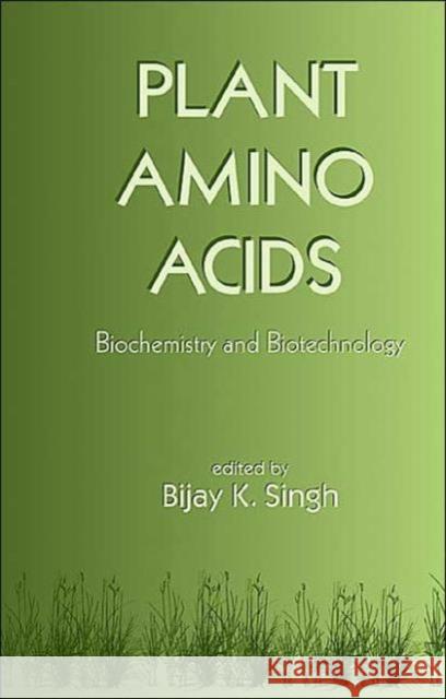 Plant Amino Acids: Biochemistry and Biotechnology Singh, Bijay K. 9780824702045 CRC