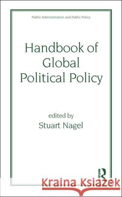 Handbook of Global Political Policy Nagel Nagel Stuart S. Nagel 9780824703561 CRC
