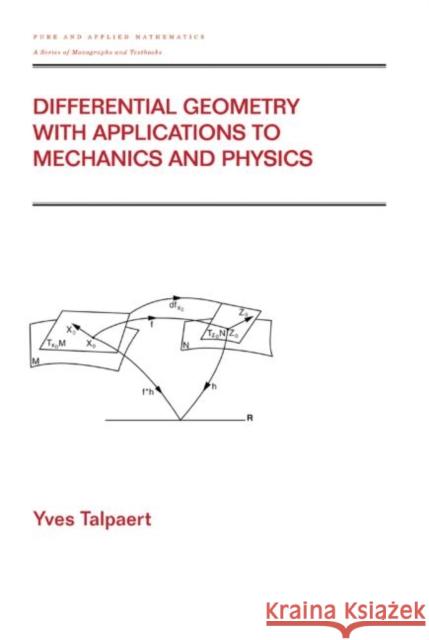 Differential Geometry with Applications to Mechanics and Physics Yves Talpaert 9780824703851 Marcel Dekker