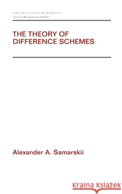 The Theory of Difference Schemes A. A. Samarskii Samarskii A. Samarskii Alexander A. Samarskii 9780824704681 CRC
