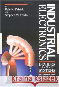 Industrial Electronics: Devices and Systems, Second Edition Patrick/Fardo 9780824705015 Fairmont Press