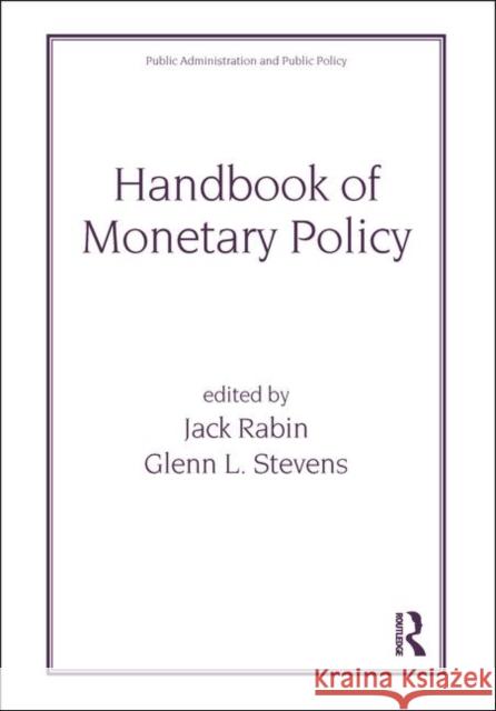 Handbook of Monetary Policy Jack Rabin Glenn L. Stevens Rabin Rabin 9780824705787 CRC