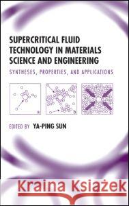 Supercritical Fluid Technology in Materials Science and Engineering: Syntheses: Properties, and Applications Sun, Ya-Ping 9780824706517 CRC