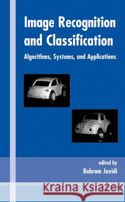 Image Recognition and Classification: Algorithms, Systems, and Applications Javidi, Bahram 9780824707835 CRC