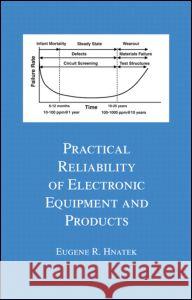 Practical Reliability of Electronic Equipment and Products Hnatek, Eugene R. 9780824708320 CRC