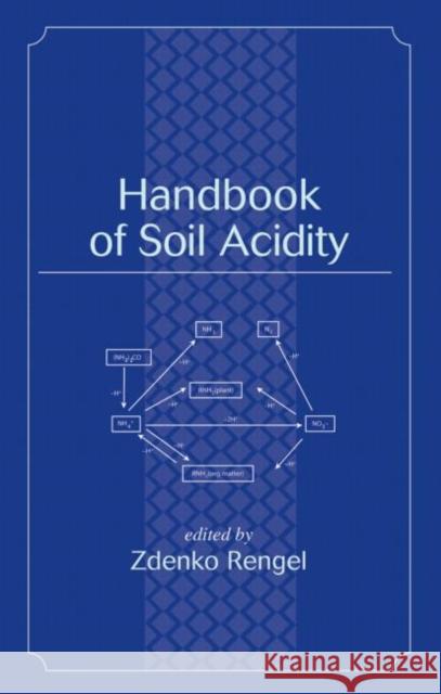 Handbook of Soil Acidity Zdenkio Rengel Rengel Rengel Zdenko Rengel 9780824708900 CRC
