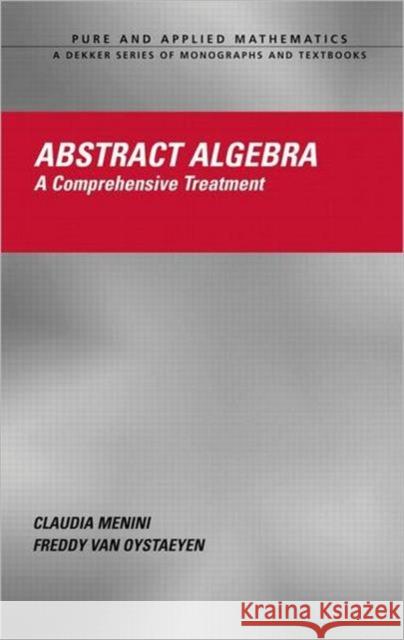 Abstract Algebra: A Comprehensive Treatment Menini, Claudia 9780824709853 CRC