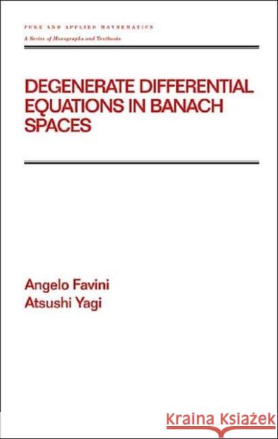 Degenerate Differential Equations in Banach Spaces A. Favini Angelo Favini Atsushi Yagi 9780824716776 CRC