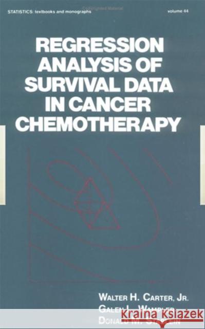 Regression Analysis of Survival Data in Cancer Chemotherapy Don Joseph Ed. Joseph Ed. Joseph Carter Galen L. Wampler Donald M. Stablein 9780824717360