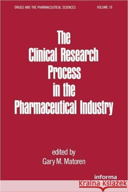 The Clinical Research Process in the Pharmaceutical Industry G. M. Matoren M. Matoren G Gary M. Matoren 9780824719142 Informa Healthcare