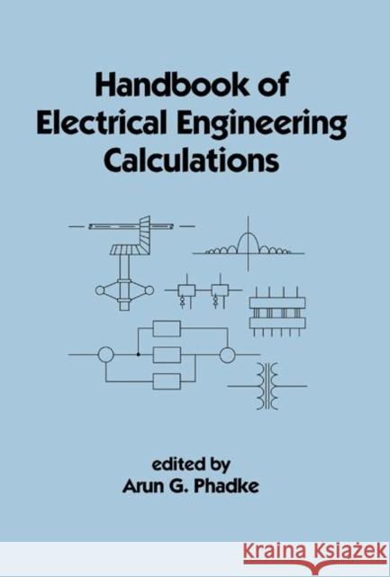 Handbook of Electrical Engineering Calculations Arun G. Phadke Phadke G. Phadke Arun G. Phadke 9780824719555 CRC