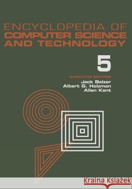 Encyclopedia of Computer Science and Technology, Volume 5: Classical Optimization to Computer Output/Input Microform Belzer, Jack 9780824722555
