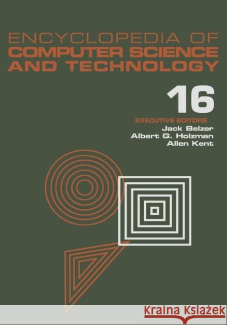 Encyclopedia of Computer Science and Technology: Volume 16 - Index Belzer, Jack 9780824722661