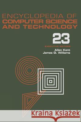 Encyclopedia of Computer Science and Technology: Volume 23 - Supplement 8: Approximation: Optimization, and Computing to Visual Thinking Allen Kent Kent Kent Allen Kent 9780824722739 CRC