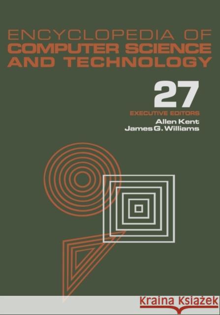 Encyclopedia of Computer Science and Technology: Volume 27 - Supplement 12: Artificial Intelligence and ADA to Systems Integration: Concepts: Methods, Kent, Allen 9780824722807 CRC