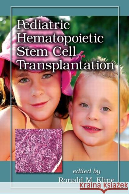 Pediatric Hematopoietic Stem Cell Transplantation Ronald M. Kline Kline M. Kline Ronald M. Kline 9780824724450 Informa Healthcare
