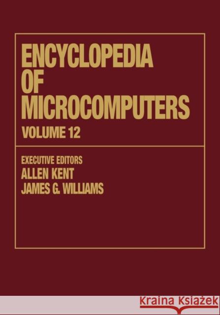 Encyclopedia of Microcomputers: Volume 12 - Multistrategy Learning to Operations Research: Microcomputer Applications Kent, Allen 9780824727109 CRC