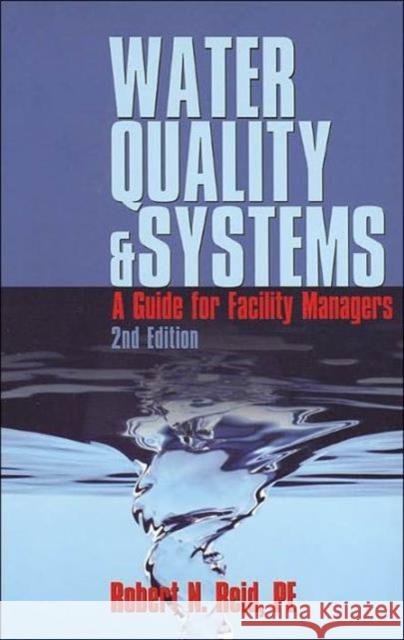 Water Quality Systems: Guide for Facility Managers Reid, Robert N. 9780824740108