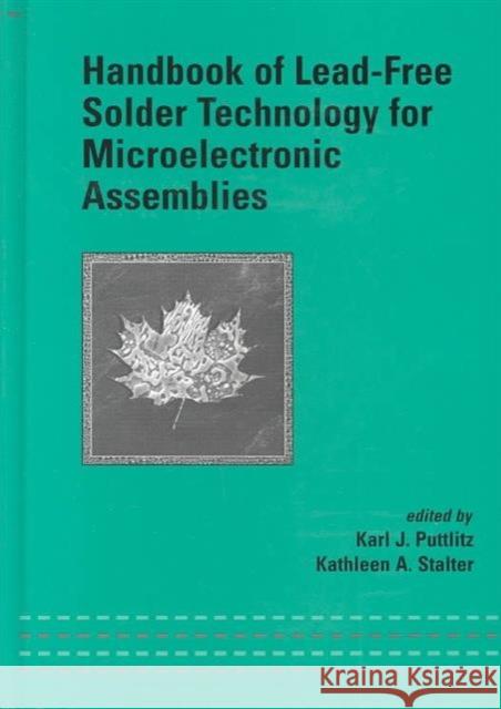 Handbook of Lead-Free Solder Technology for Microelectronic Assemblies Puttlitz J. Puttlitz Karl J. Puttlitz Kathleen A. Stalter 9780824748708 CRC