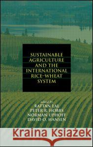 Sustainable Agriculture and the International Rice-Wheat System Lal Lal Rattan Lal Lal Rattan 9780824754914 CRC