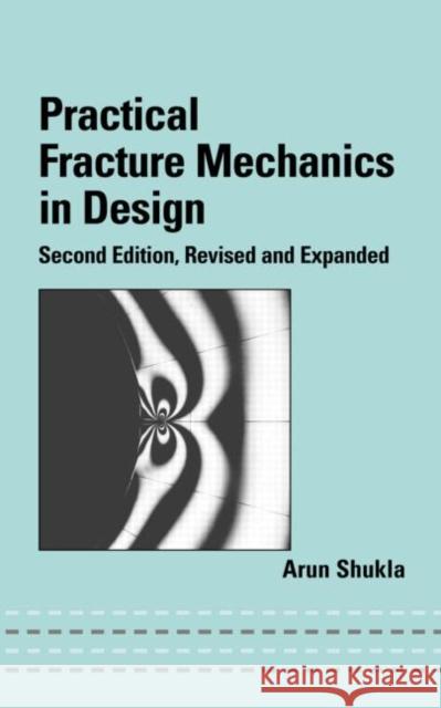 Practical Fracture Mechanics in Design Shukla                                   A. Shukla Shukla Shukla 9780824758851 CRC