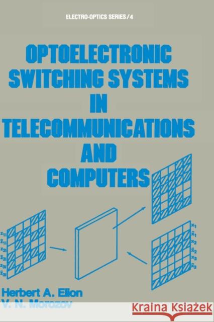 Optoelectronic Switching Systems in Telecommunications and Computers H. A. Elion Herbert A. Elion V. N. Morozov 9780824771638