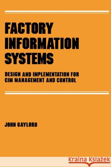 Factory Information Systems: Design and Implementation for CIM Management and Control Gaylord, John 9780824773892