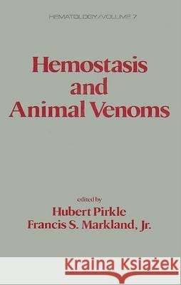 Hemostasis and Animal Venoms H. Pirkle Markland                                 Pirkle Pirkle 9780824778064 CRC