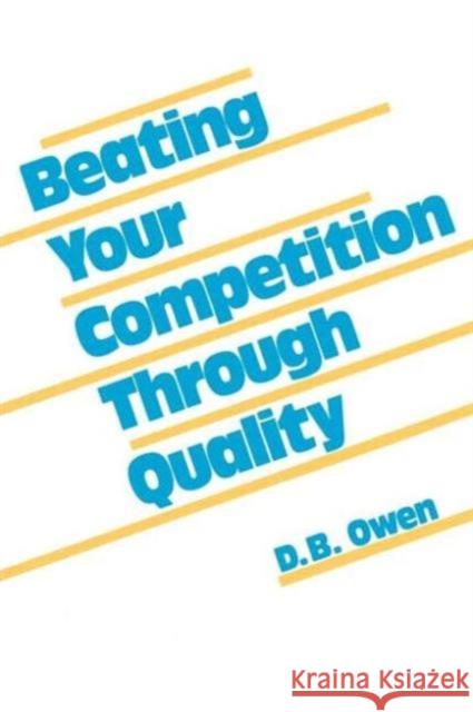Beating Your Competition Through Quality D. B. Owen B. Owen D D. B. Owens 9780824780654 CRC