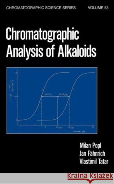 Chromatographic Analysis of Alkaloids Milan Popl Jan Fahnrich Vlastimil Tatar 9780824781408 CRC