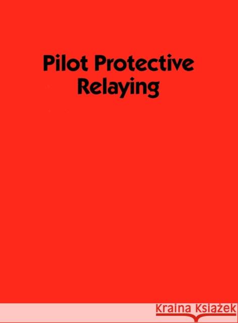 Pilot Protective Relaying Walter A. Elmore Elmore 9780824781958