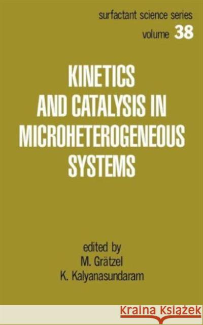 Kinetics and Catalysis in Microheterogeneous Systems M. Gratzel K. Kalyanasundaram Gratzel Gratzel 9780824784959 CRC