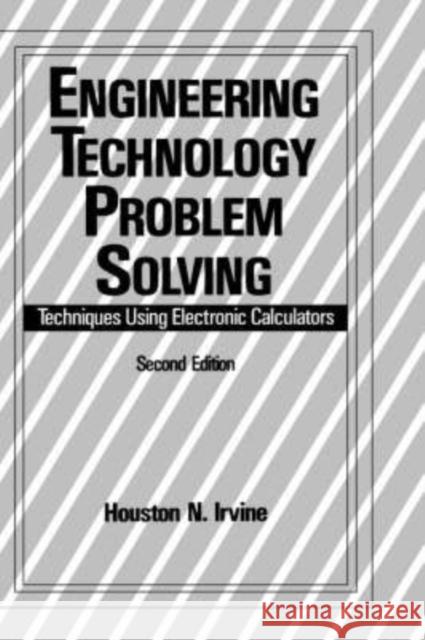 Engineering Technology Problem Solving: Techniques Using Electronic Calculators, Second Edition Irvine, H. 9780824786069