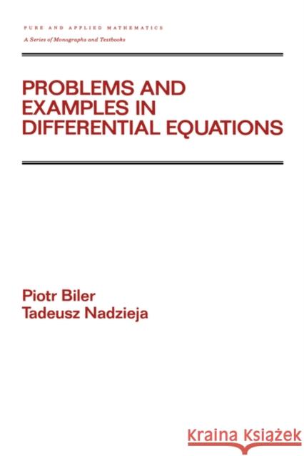 Problems and Examples in Differential Equations P. Biler T. Nadzieja Piotr Biler 9780824786373 CRC