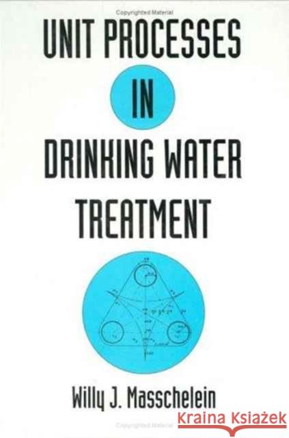 Unit Processes in Drinking Water Treatment W. Masschelein Masschelein 9780824786786 CRC
