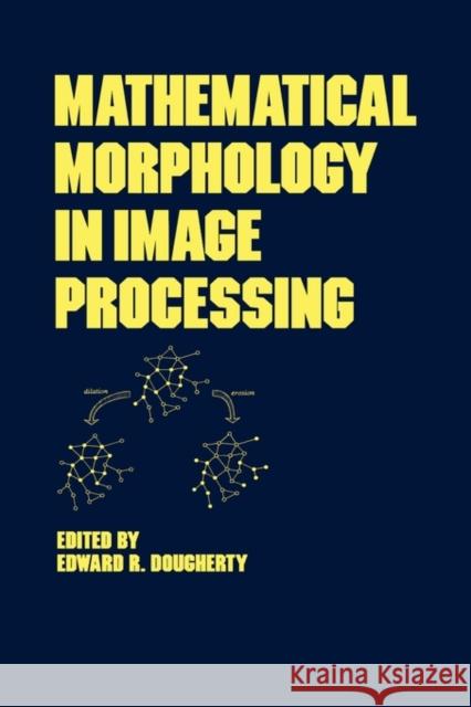 Mathematical Morphology in Image Processing Dougherty                                Edward R. Dougherty 9780824787240 CRC